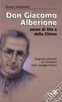 Don Giacomo Alberione. Uomo di Dio e della Chiesa libro di Simonetto Bruno