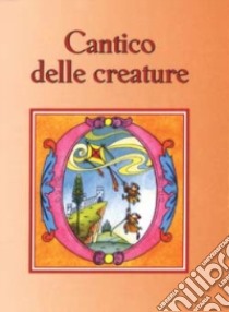 Cantico delle creature libro di Sala R. (cur.)