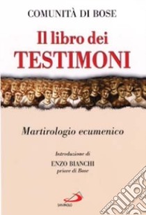 Il libro dei testimoni. Martirologio ecumenico libro di Comunità di Bose (cur.)