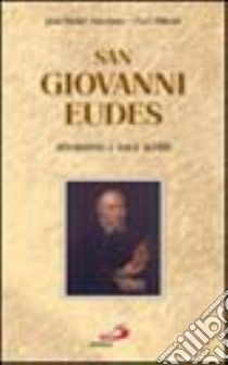 San Giovanni Eudes. Attraverso i suoi scritti libro di Amouriaux Jean-Michel - Milcent Paul