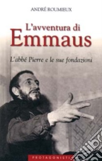 L'avventura di Emmaus. L'abbé Pierre e le sue fondazioni libro di Roumieux André