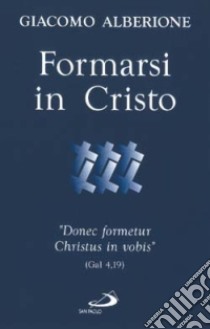 Formarsi in Cristo. «Donec formetur Christus in vobis» (Gal 4,19) libro di Alberione Giacomo; Centro di spiritualità paolina (cur.)