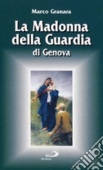 La madonna della Guardia di Genova libro di Granara Marco