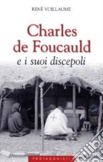 Charles de Foucauld e i suoi discepoli libro di Voillaume René
