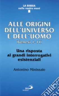 Origini dell'universo e dell'uomo (Genesi 1-11). Interrogativi esistenziali dell'antico Israele libro di Minissale Antonino