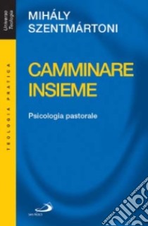 Camminare insieme. Psicologia pastorale libro di Szentmártoni Mihály