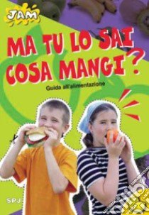 Ma tu lo sai cosa mangi? Guida all'alimentazione libro di Benlakhel N.