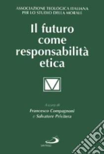 Il futuro come responsabilità etica libro di Compagnoni F. (cur.); Privitera S. (cur.)