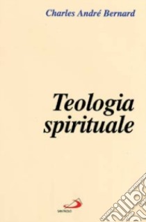 Teologia spirituale libro di Bernard Charles-André