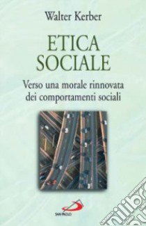 Etica sociale. Verso una morale rinnovata dei comportamenti sociali libro di Kerber Walter