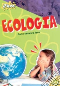 Ecologia. Come salvare la Terra libro di Masson Isabelle