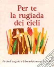 Per te la rugiada dei cieli. Parole di augurio e di benedizione con la Bibbia libro di Herrlinger Christiane; Jeschke Mathias