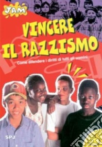 Vincere il razzismo. Come difendere i diritti di tutti gli uomini libro di Vaillant Emmanuel