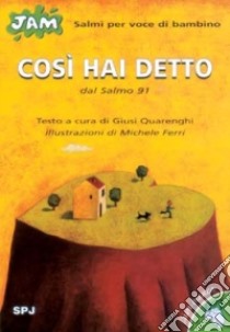 Così hai detto. Salmo per voce di bambino. Dal Salmo 91 libro di Quarenghi Giusi