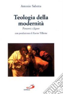 Teologia della modernità. Percorsi e figure libro di Sabetta Antonio