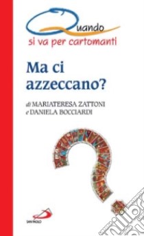 Ma ci azzeccano? Quando si va per cartomanti libro di Zattoni Gillini Mariateresa - Bocciardi Daniela