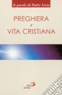 Preghiera e vita cristiana libro di Fanzaga Livio