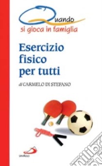 Esercizio fisico per tutti. Quando si gioca in famiglia libro di Di Stefano Carmelo