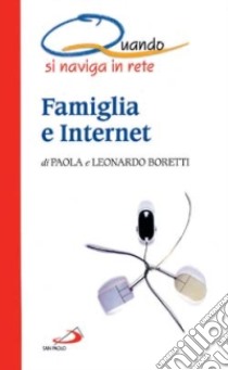 Famiglia e Internet. Quando si naviga libro di Boretti Paola - Boretti Leonardo