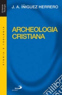 Archeologia cristiana libro di Iniguez Herrero José A.