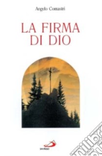 La firma di Dio libro di Comastri Angelo