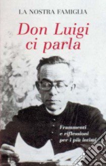 Don Luigi ci parla. Frammenti e riflessioni per i più intimi libro di La Nostra Famiglia (cur.)