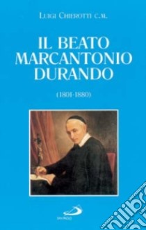 Il Beato Marcantonio Durando (1801-1880) libro di Chierotti Luigi