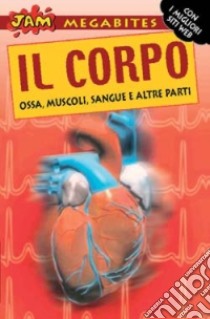 Il Corpo. Ossa, muscoli, sangue e altre parti libro di Walker Richard