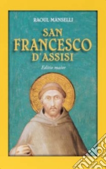 San Francesco d'Assisi. Editio maior libro di Manselli Raoul