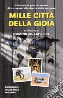 Mille città della gioia. L'incredibile giro del mondo di tre ragazzi alla ricerca della speranza libro di Boisredon Christian de - Fougeroux Nicolas de - Rosanbo Loïc de