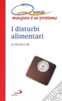 I disturbi alimentari. Quando mangiare è un problema libro di Do Franca