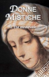 Donne mistiche. Vol. 1: Età medievale libro di Gosset T. (cur.)