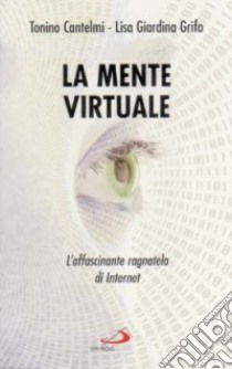 La mente virtuale. L'affascinante ragnatela di Internet libro di Cantelmi Tonino - Giardina Grifo Lisa