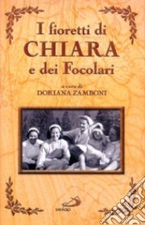 I fioretti di Chiara e dei Focolari libro di Zamboni D. (cur.)