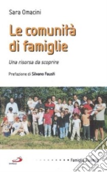 Le Comunità di famiglie. Una risorsa da scoprire libro di Omacini Sara