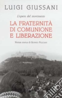 L'opera del movimento. La Fraternità di Comunione e Liberazione libro di Giussani Luigi