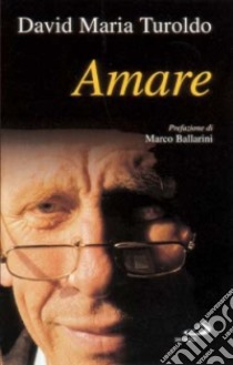 Amare libro di Turoldo David Maria