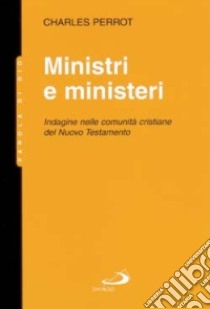 Ministri e ministeri. Indagine nelle comunità cristiane del Nuovo Testamento libro di Perrot Charles