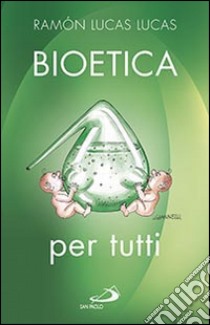 Bioetica per tutti libro di Lucas Lucas Ramón