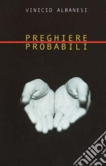 Preghiere probabili libro di Albanesi Vinicio