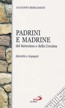 Padrini e madrine del battesimo e della cresima libro di Bergamini Augusto