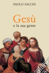 Gesù e la sua gente libro di Sacchi Paolo