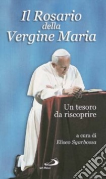 Il rosario della Vergine Maria. Un tesoro da riscoprire libro di Sgarbossa E. (cur.)