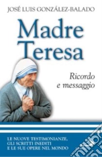 Madre Teresa. Ricordo e messaggio libro di Gonzáles Balado José L.