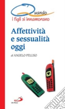 Quando i figli si innamorano. Affettività e sessualità oggi libro di Peluso Angelo