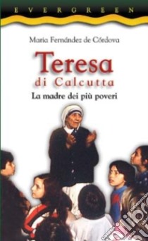 Teresa di Calcutta. La madre dei più poveri libro di Fernández de Córdova Maria