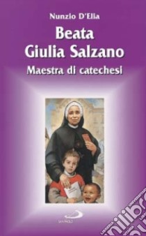 Santa Giulia Salzano. Maestra e madre di catechesi libro di D'Elia Nunzio