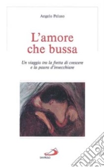 L'amore che bussa. Un viaggio tra la fretta di crescere e la paura d'invecchiare libro di Peluso Angelo