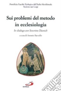 Sui problemi del metodo in ecclesiologia. In dialogo con Severino Dianich libro di Barruffo A. (cur.)