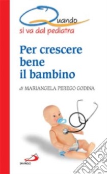 Quando si va dal pediatra. Per crescere bene il bambino libro di Perego Godina Mariangela